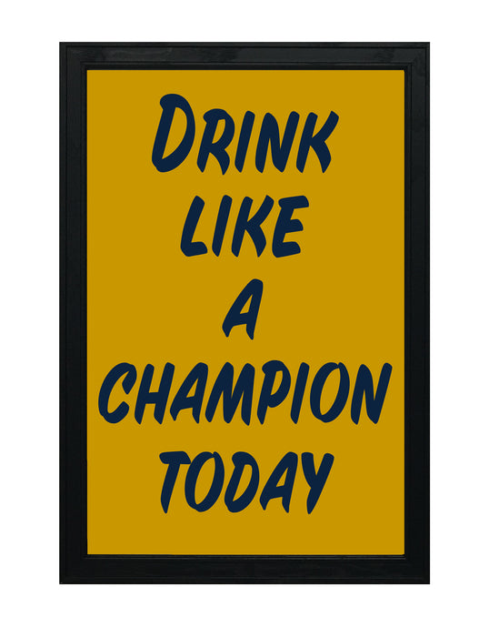 Drink Like a Champion Today Poster Art Print - 13x19"