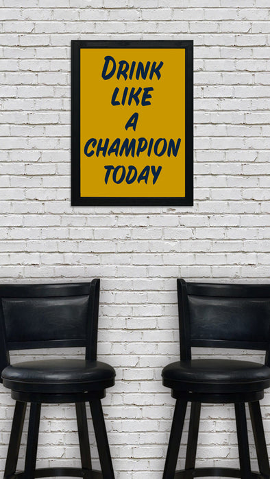 Drink Like a Champion Today Poster Art Print - 13x19"