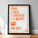 a framed poster with the text "WHO SHALL SEPARATE US NOW? NO ONE."