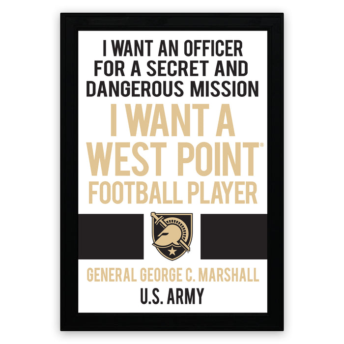 I want an officer for a secret and dangerous mission. I want a west point football player. General George C. Marshall U.S. Army
